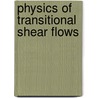 Physics of Transitional Shear Flows door V.V. Kozlov