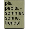 Pia Pepita - Sommer, Sonne, Trends! by Anke Küpper