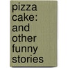 Pizza Cake: And Other Funny Stories door Morris Gleitzman