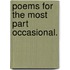 Poems for the most part occasional.