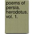 Poems of Persia. Herodotus. vol. 1.