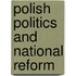 Polish Politics And National Reform