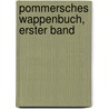 Pommersches Wappenbuch, erster Band door Julius Theodor Bagmihl