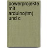 Powerprojekte Mit Arduino(tm) Und C door Friedrich Plötzeneder
