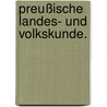 Preußische Landes- und Volkskunde. door August Eduard Preuß