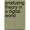Produsing Theory in a Digital World door Rebecca Ann Lind