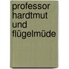 Professor Hardtmut und Flügelmüde door Caesar Flaischlen