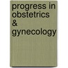 Progress in Obstetrics & Gynecology by Seth Shikha
