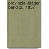 Provinzial-blätter, Band Xi., 1857 by Unknown