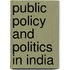 Public Policy and Politics in India