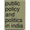 Public Policy and Politics in India door Kuldeep Mathur