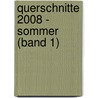 Querschnitte 2008 - Sommer (Band 1) door Wolfgang Ing. Bader