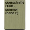 Querschnitte 2008 - Sommer (Band 2) by Wolfgang Ing. Bader