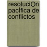 ResoluciÓn PacÍfica De Conflictos door Rocio Rius