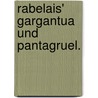 Rabelais' Gargantua und Pantagruel. door François Rabelais