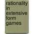 Rationality in Extensive Form Games