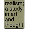 Realism; A Study in Art and Thought door Arthur Sydney McDowall
