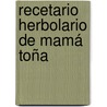 Recetario Herbolario de Mamá Toña door Irina Hernandez Margalli