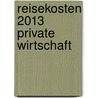 Reisekosten 2013 Private Wirtschaft by Wolfgang Decker