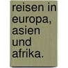 Reisen in Europa, Asien und Afrika. door Joseph Russegger