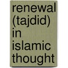 Renewal (Tajdid) in Islamic Thought by Emrah Çelik