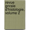 Revue Gnrale D'Histologie, Volume 2 door Onbekend