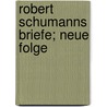 Robert Schumanns Briefe; Neue Folge door Robert Schumann