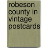 Robeson County In Vintage Postcards door K. Blake Tyner