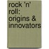 Rock 'n' Roll: Origins & Innovators