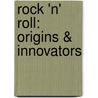 Rock 'n' Roll: Origins & Innovators door Timothy Jones