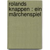 Rolands Knappen : ein Märchenspiel door Kralik
