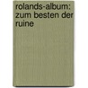Rolands-Album: Zum Besten Der Ruine door Ferdinand Freiligrath
