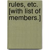 Rules, etc. [With list of members.] door Onbekend