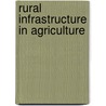 Rural Infrastructure in Agriculture door Krishnan Radha Ashok
