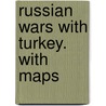 Russian Wars with Turkey. With maps door Frank Shirley Russell