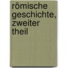 Römische Geschichte, Zweiter Theil by Barthold Georg Niebuhr