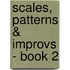 Scales, Patterns & Improvs - Book 2