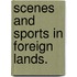 Scenes and Sports in Foreign Lands.