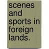 Scenes and Sports in Foreign Lands. door Edward Hungerford Delaval Elers Napier