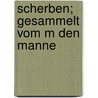 Scherben; Gesammelt Vom M Den Manne door Richard Voss