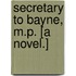 Secretary to Bayne, M.P. [A novel.]