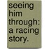 Seeing Him Through: a racing story.