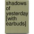 Shadows of Yesterday [With Earbuds]
