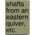 Shafts from an Eastern Quiver, etc.
