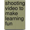 Shooting Video to Make Learning Fun door Julie Green