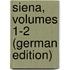 Siena, Volumes 1-2 (German Edition)