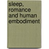 Sleep, Romance and Human Embodiment door Garrett A. Sullivan
