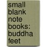 Small Blank Note Books: Buddha Feet