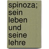 Spinoza; sein leben und seine lehre by Hans Freudenthal