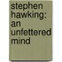 Stephen Hawking: An Unfettered Mind